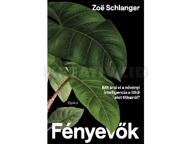SCHLANGER, ZOË: FÉNYEVŐK - MIT ÁRUL EL A NÖVÉNYI INTELLIGENCIA A FÖLDI ÉLET TITKAIRÓL?
