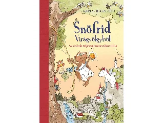 SCHMACHTL, ANDREAS H.: SNÖFRID VIRÁGVÖLGYBŐL - AZ ÓRIÁSFA TELJESEN FANTASZTIKUS TITKA