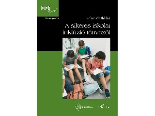 SCHMIDT ILDIKÓ: A SIKERES ISKOLAI INKLÚZIÓ TÉNYEZŐI