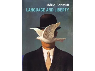 SCHMIDT, MÁRIA: LANGUAGE AND LIBERTY