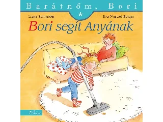 SCHNEIDER, LIANE - WENZEL-BÜRGER, EVA: BORI SEGÍT ANYÁNAK - BARÁTNŐM, BORI