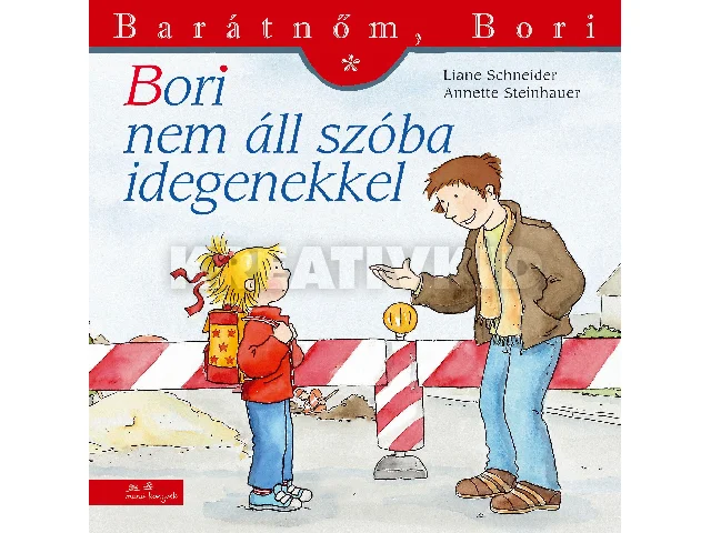 SCHNEIDER, LIANE-STEINHAUER, ANETTE: BORI NEM ÁLL SZÓBA IDEGENEKKEL - BARÁTNŐM, BORI 23,