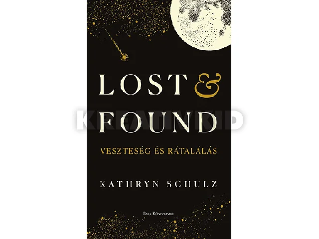 SCHULZ, KATHRYN: LOST & FOUND - VESZTESÉG ÉS RÁTALÁLÁS