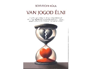 SCHVEIGER RÉKA: VAN JOGOD ÉLNI