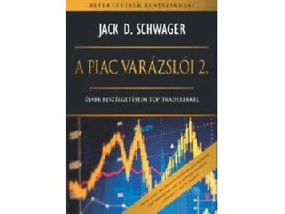 SCHWAGER, JACK D.: A PIAC VARÁZSLÓI 2. - ÚJABB BESZÉLGETÉSEIM TOP TRADEREKKEL