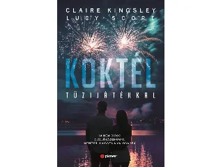 SCORE, LUCY - KINGSLEY, CLAIRE: KOKTÉL TŰZIJÁTÉKKAL
