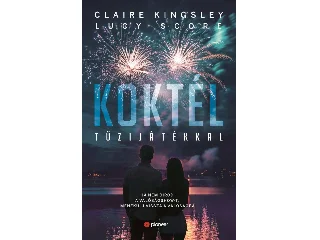 SCORE, LUCY - KINGSLEY, CLAIRE: KOKTÉL TŰZIJÁTÉKKAL - ÉLFESTETT
