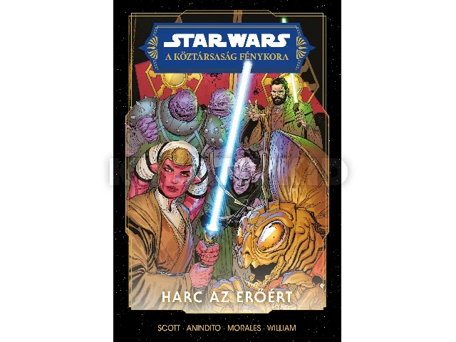 SCOTT, CAVAN: STAR WARS : A KÖZTÁRSASÁG FÉNYKORA - HARC AZ ERŐÉRT