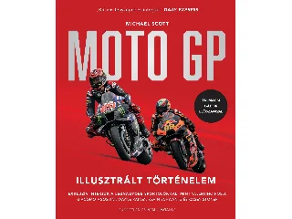 SCOTT MICHAEL: MOTO GP - ILLUSZTRÁLT TÖRTÉNELEM