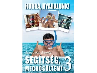 SEBESTYÉN ELEMÉR: SEGÍTSÉG MEGNŐSÜLTEM! 3. - HURRÁ, NYARALUNK!