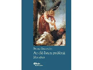 SECONDIN, BRUNO: AZ ÉLŐ ISTEN PRÓFÉTÁI - ILLÉS ÚTJÁN