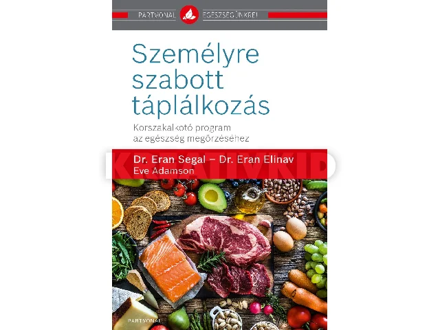 SEGAL, ERAN DR.-ELINAV, ERAN DR.-ADAMSON: SZEMÉLYRE SZABOTT TÁPLÁLKOZÁS - KORSZAKALKOTÓ PROGRAM AZ EGÉSZSÉG MEGŐRZÉSÉHEZ