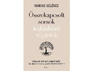 SÉLÉNÉE, MARINE: ÖSSZEKAPCSOLT SORSOK - KÜLÖNBÖZŐ VÉGZETEK