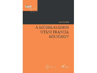 SEPSI ENIKŐ: A SZÜRREALIZMUS UTÁNI FRANCIA KÖLTÉSZET