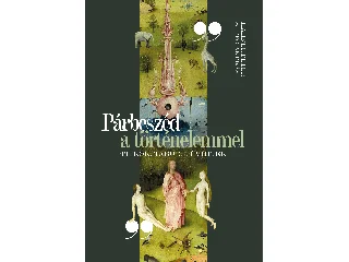 SEREG ANDRÁS - HAHNER PÉTER: PÁRBESZÉD A TÖRTÉNELEMMEL - TITKOK, TABUK, TÉVHITEK