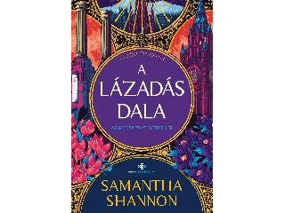 SHANNON, SAMANTHA: A LÁZADÁS DALA - ÉLDEKORÁLT - ÚJ, BŐVÍTETT KIADÁS