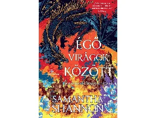 SHANNON, SAMANTHA: ÉGŐ VIRÁGOK KÖZÖTT - ÉLFESTETT (A KÁOSZ GYÖKERE SOROZAT)