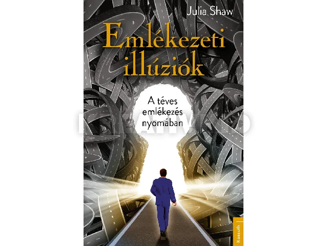 SHAW, JULIA: EMLÉKEZETI ILLÚZIÓK - A TÉVES EMLÉKEZÉS NYOMÁBAN