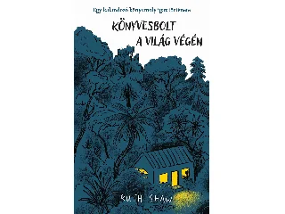 SHAW, RUTH: KÖNYVESBOLT A VILÁG VÉGÉN - EGY KALANDOZÓ KÖNYVMOLY IGAZ TÖRTÉNETE