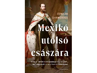 SHAWCROSS, EDWARD: MEXIKÓ UTOLSÓ CSÁSZÁRA