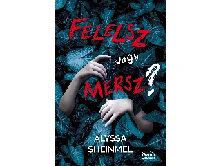 SHEINMEL, ALYSSA: FELELSZ VAGY MERSZ?
