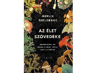SHELDRAKE, MERLIN: AZ ÉLET SZÖVEDÉKE