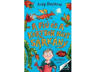 SHEPHERD, ANDY: A FIÚ ÉS A KERTBEN NŐTT SÁRKÁNY