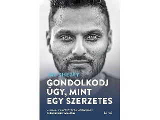 SHETTY, JAY: GONDOLKODJ ÚGY, MINT EGY SZERZETES
