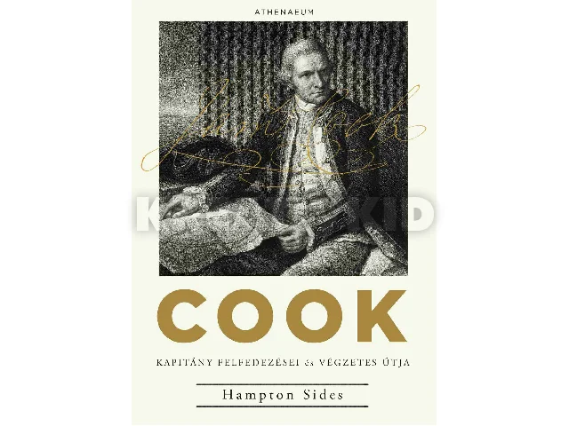 SIDES, HAMPTON: COOK KAPITÁNY FELFEDEZÉSEI ÉS VÉGZETES ÚTJA