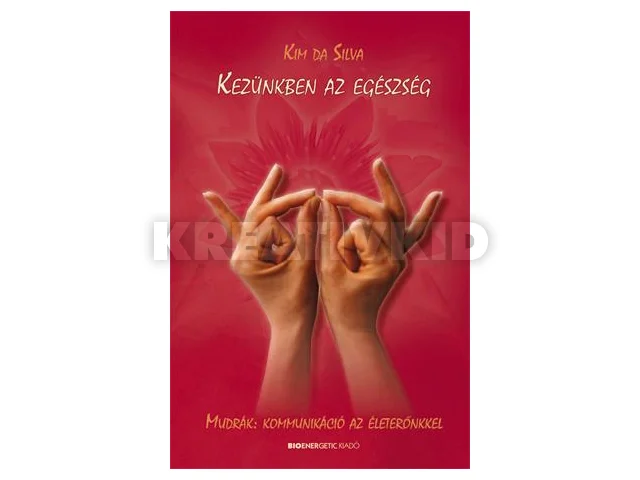 SILVA, KIM DA: KEZÜNKBEN AZ EGÉSZSÉG - FŰZÖTT