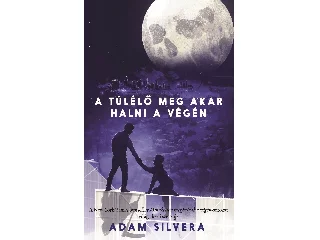SILVERA, ADAM: A TÚLÉLŐ MEG AKAR HALNI A VÉGÉN