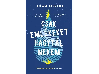 SILVERA, ADAM: CSAK EMLÉKEKET HAGYTÁL NEKEM