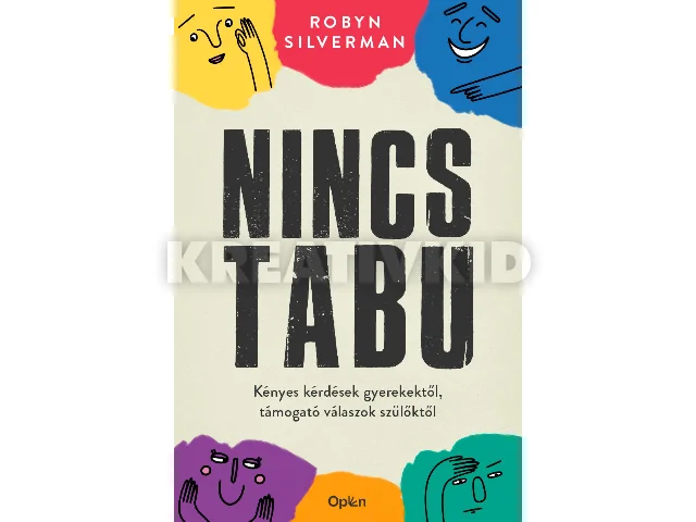SILVERMAN, ROBYN: NINCS TABU - KÉNYES KÉRDÉSEK GYEREKEKTŐL, TÁMOGATÓ VÁLASZOK SZÜLŐKTŐL