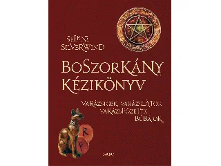SILVERWIND, SELENE: BOSZORKÁNY KÉZIKÖNYV - VARÁZSIGÉK, VARÁZSLATOK, VARÁZSFŐZETEK, BŰBÁJOK