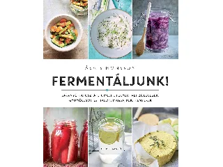 SIMONSSON, ASA: FERMENTÁLJUNK! - SAVANYÚ KÁPOSZTÁK, KIMCSIK, FERMENTÁLT ZÖLDSÉGEK, GYÜMÖLCSÖK ÉS