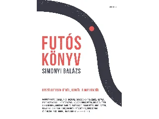 SIMONYI BALÁZS: FUTÓSKÖNYV - BESZÉLGETÉSEK ÚTRÓL, IDŐRŐL, ÉLMÉNYEKRŐL