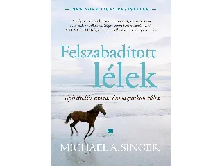 SINGER, MICHAEL A.: FELSZABADÍTOTT LÉLEK - DÍSZKIADÁS
