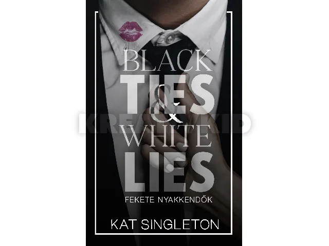 SINGLETON, KAT: BLACK TIES & WHITE LIES - FEKETE NYAKKENDŐK - ÉLFESTETT