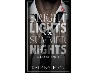 SINGLETON, KAT: BRIGHT LIGHTS & SUMMER NIGHTS - SZIKRÁZÓ FÉNYEK (ÉLDEKORÁLT)