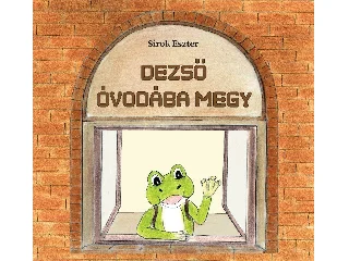 SIROK ESZTER: DEZSŐ ÓVODÁBA MEGY