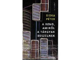 SISKA PÉTER: A REND, AMIRŐL A TÁRGYAK BESZÉLNEK