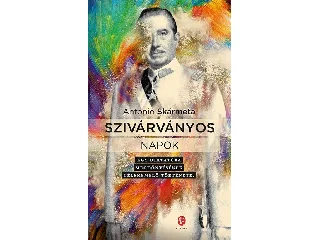 SKÁRMETA, ANTONIO: SZIVÁRVÁNYOS NAPOK