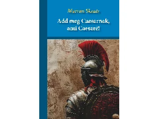 SKEATS, MURRON: ADD MEG CAESARNAK, AMI CAESARÉ!