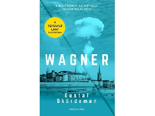 SKÖRDEMAN, GUSTAF: WAGNER - A MÚLT BŰNEIT AZ IDŐ TESZI IGAZÁN HALÁLOSSÁ