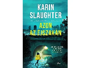 SLAUGHTER, KARIN: AZON AZ ÉJSZAKÁN