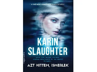 SLAUGHTER, KARIN: AZT HITTEM ISMERLEK