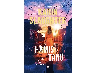 SLAUGHTER, KARIN: HAMIS TANÚ