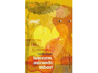 SMELKA SÁNDOR: ISTENEM, MICSODA TÁBOR!