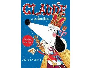 SMITH, ALEX T.: CLAUDE A PALOTÁBAN / CLAUDE NYARAL