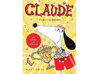 SMITH, ALEX T.: CLAUDE ÉS AZ ARANYÉREM / CLAUDE A RIVALDAFÉNYBEN